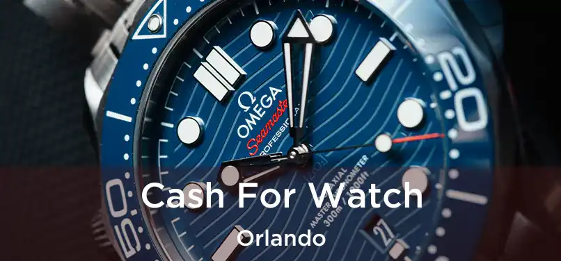 Cash For Watch Orlando