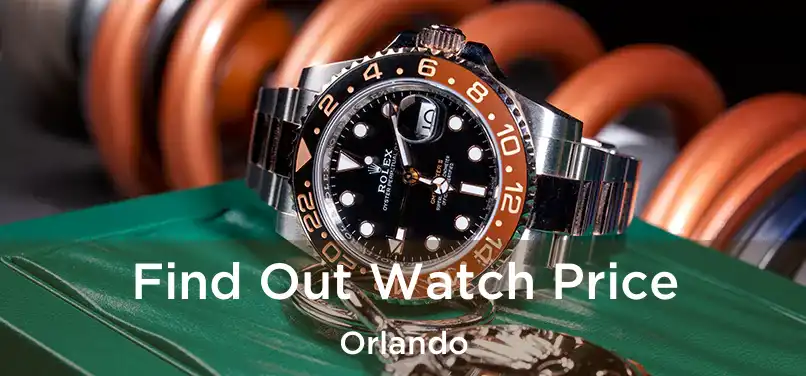 Find Out Watch Price Orlando