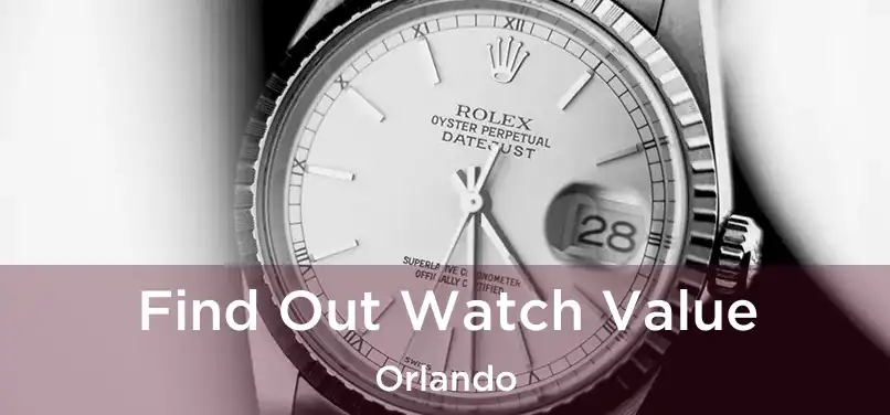 Find Out Watch Value Orlando